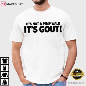 It's Not A Pimp Walk It's Gout Funny Old Man Medical Humor T Shirt (3)