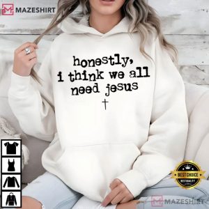 We Need Jesus Funny Quote Christian T Shirt (4)