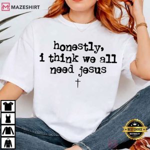 We Need Jesus Funny Quote Christian T Shirt (1)