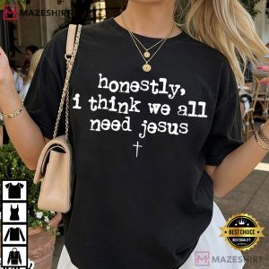 We Need Jesus Funny Quote Christian T Shirt (3)