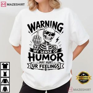 Skeleton Warning My Sense Of Humor May Hurt Your Feelings Funny T Shirt (1)