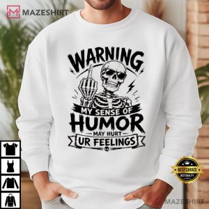 Skeleton Warning My Sense Of Humor May Hurt Your Feelings Funny T Shirt (3)