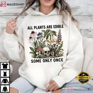 Botanical All Plants Are Edible Some Only Once T Shirt (4)