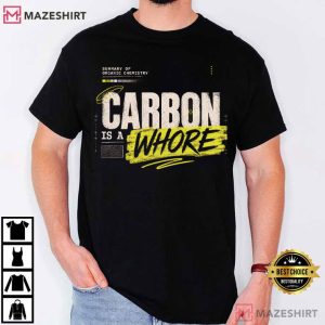 Carbon Is A Whore Organic Chemistry Science T Shirt (1)
