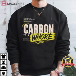 Carbon Is A Whore Organic Chemistry Science T Shirt (2)