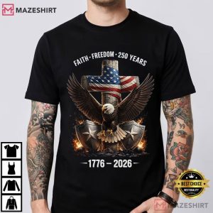 Faith Freedom 250 Years Christian Patriot Religious T Shirt (1)