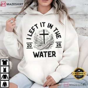I Left It In The Water Faith Based Christian Cross 2026 T Shirt (3)
