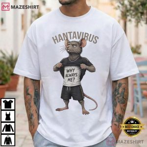 Hantavirus Why Always Me Mouse Meme T Shirt (4)