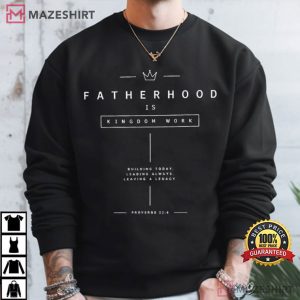 Fatherhood Is Kingdom Work Christian Fathers Day T Shirt (2)