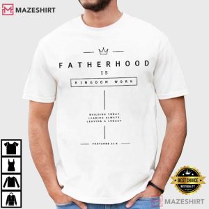 Fatherhood Is Kingdom Work Christian Fathers Day T-Shirt