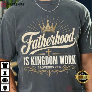 Fatherhood Is Kingdom Work Christian Dad Proverbs 226 T-Shirt
