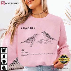 Bird I Love Tits Definition T Shirt (2)