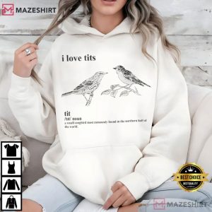 Bird I Love Tits Definition T Shirt (3)