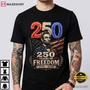 Abraham Lincoln 4th Of July USA 250 Years Of Freedom T Shirt (4)