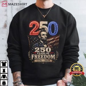 Abraham Lincoln 4th Of July USA 250 Years Of Freedom T Shirt (2)
