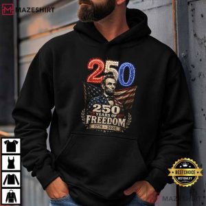 Abraham Lincoln 4th Of July USA 250 Years Of Freedom T Shirt (3)