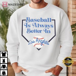 Baseball Is Better In Los Angeles Sports Fan T Shirt (4)