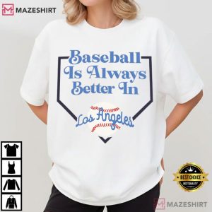 Baseball Is Better In Los Angeles Sports Fan T Shirt (2)