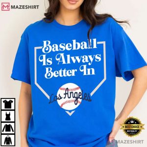 Baseball Is Better In Los Angeles Sports Fan T Shirt (3)
