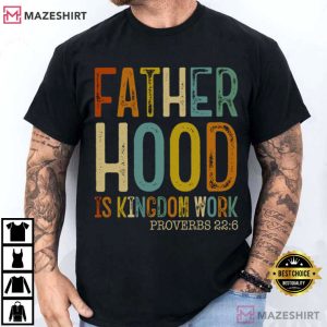 Fathers Day Fatherhood Is Kingdom Work Christian Dad Faith Based T Shirt (2)