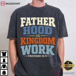 Fathers Day Fatherhood Is Kingdom Work Bible Verse T Shirt (2)