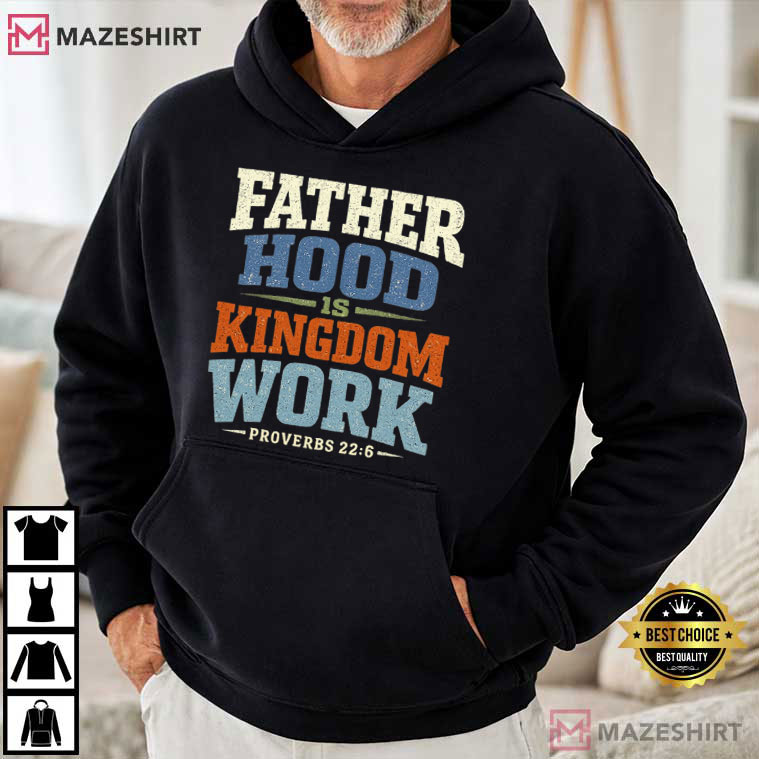 Fathers Day Fatherhood Is Kingdom Work Bible Verse T-Shirt Fathers Day Fatherhood Is Kingdom Work Bible Verse T-Shirt