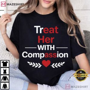 Treat Her With Compassion Funny Quote Sarcastic T Shirt (1)