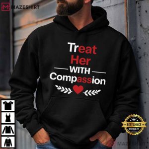 Treat Her With Compassion Funny Quote Sarcastic T Shirt (2)