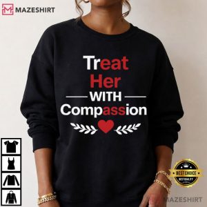 Treat Her With Compassion Funny Quote Sarcastic T Shirt (3)