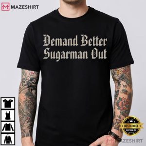 Demand Better Sugarman Out Activism Sports T Shirt (1)