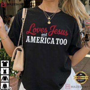 Christian Patriotic Loves Jesus And America Too 4th Of July T Shirt (4)