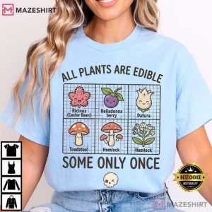 All Plants Are Edible Some Only Once Funny Quote Plant T Shirt (2)