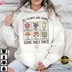 All Plants Are Edible Some Only Once Funny Quote Plant T Shirt (3)