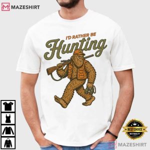 I’d Rather Be Hunting Bigfoot Funny T-Shirt