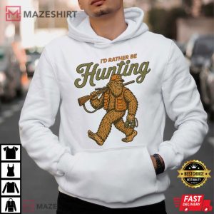 I'd Rather Be Hunting Bigfoot Funny T Shirt (3)