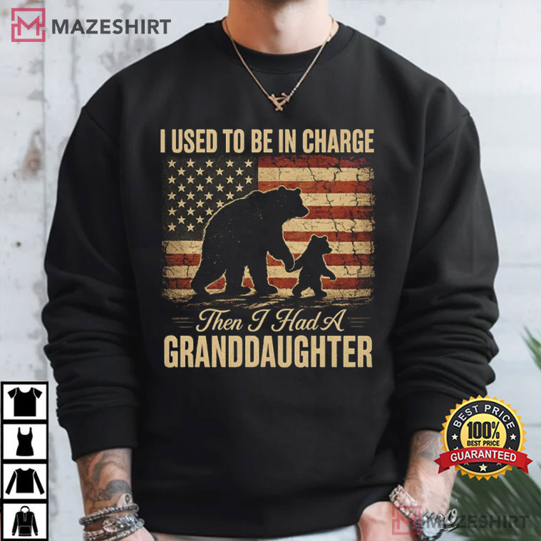 I Used To Be In Charge Then I Had A Granddaughter Bear Patriotic T-Shirt I Used To Be In Charge Then I Had A Granddaughter Bear Patriotic T-Shirt