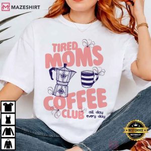 Tired Moms Coffee Club Momma Mothers Day T Shirt (1)