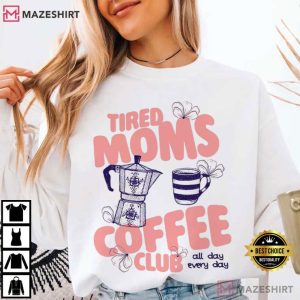 Tired Moms Coffee Club Momma Mothers Day T Shirt (3)