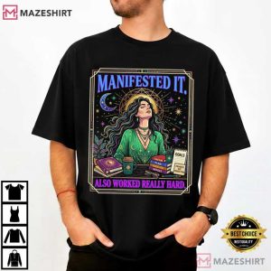 Manifested It Also Worked Really Hard Law Of Attraction T Shirt (1)