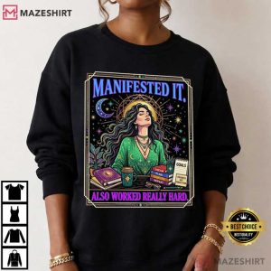 Manifested It Also Worked Really Hard Law Of Attraction T Shirt (3)