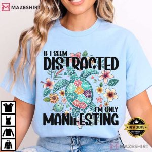 If I Seem Distracted Manifesting Spiritual Turtle T Shirt (1)
