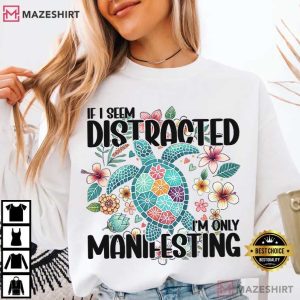 If I Seem Distracted Manifesting Spiritual Turtle T Shirt (3)