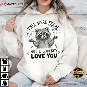 Raccoon Y’All Were Feral But I Low Key Love You Funny Teacher T Shirt (1)