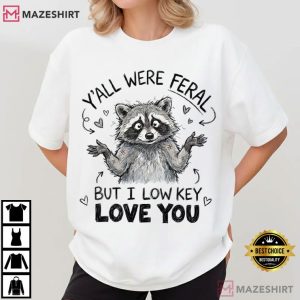 Raccoon Y’All Were Feral But I Low Key Love You Funny Teacher T Shir (3)