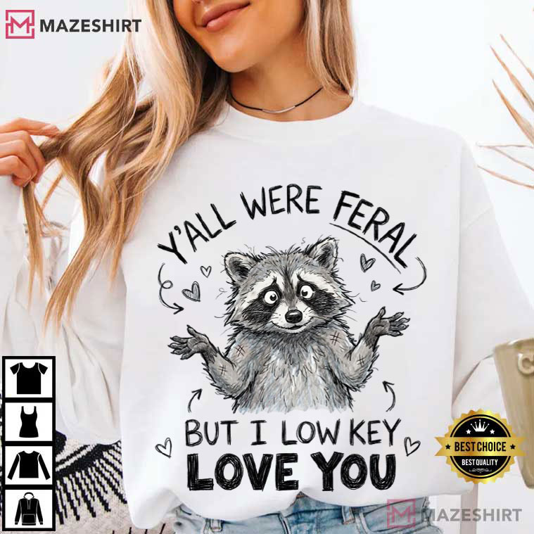 Raccoon Y’All Were Feral But I Low Key Love You Funny Teacher T-Shirt Raccoon Y’All Were Feral But I Low Key Love You Funny Teacher T-Shirt