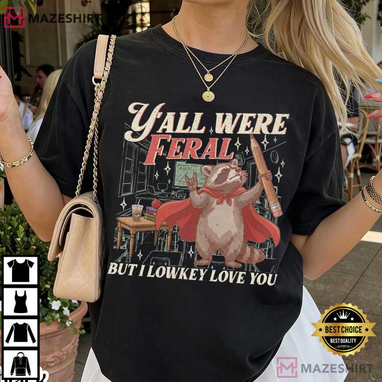 Y'All Were Feral Last Day Of School Teacher Funny Racoon T-Shirt Y'All Were Feral Last Day Of School Teacher Funny Racoon T-Shirt