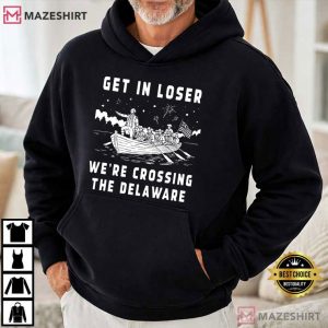 Get In Loser We're Crossing The Delaware Funny 4th Of July T Shirt (4)