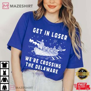 Get In Loser We're Crossing The Delaware Funny 4th Of July T Shirt (3)