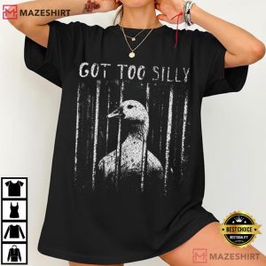 Got Too Silly Funny Goose Meme Animal T-Shirt