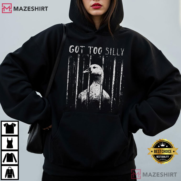 Got Too Silly Funny Goose Meme Animal T-Shirt Got Too Silly Funny Goose Meme Animal T-Shirt